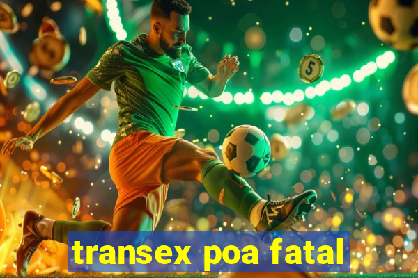 transex poa fatal